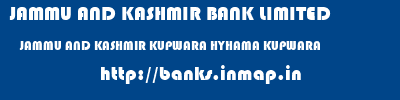 JAMMU AND KASHMIR BANK LIMITED  JAMMU AND KASHMIR KUPWARA HYHAMA KUPWARA   banks information 